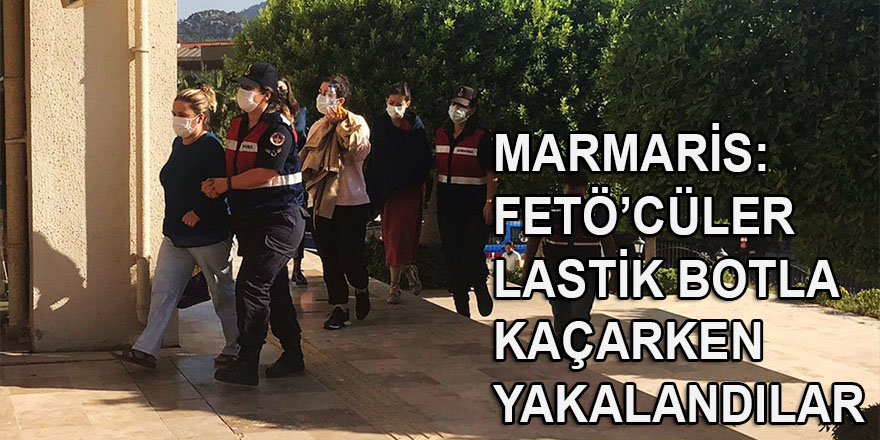 FETÖ üyeliğinden yargılanan 9 sanık, Marmaris açıklarında lastik botta yakalandı