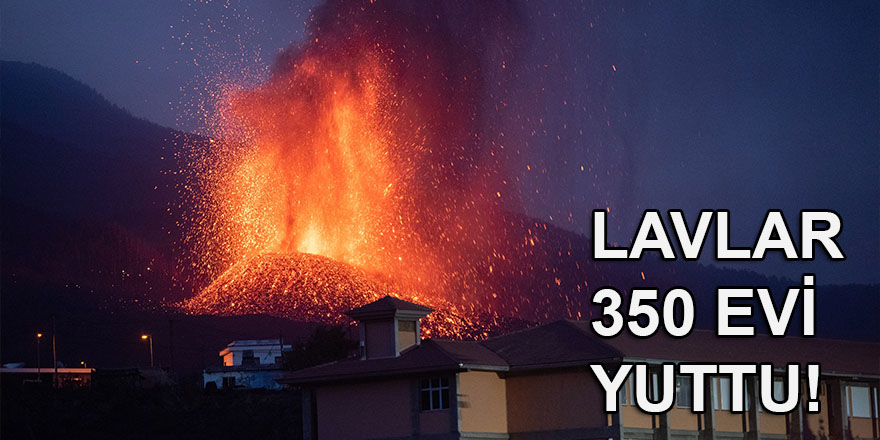 Kanarya Adaları'ndaki yanardağ felaketinde 350 ev yıkıldı