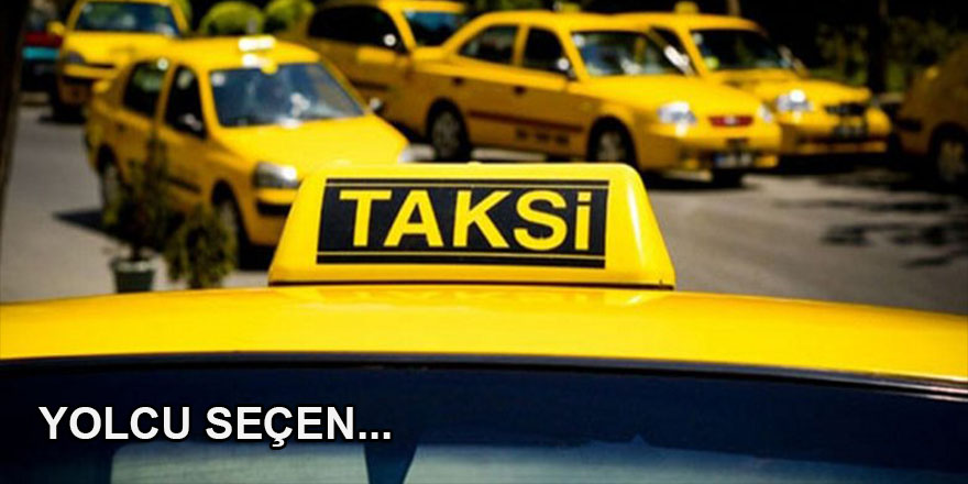 Yolcu seçen taksici trafikten men edilecek