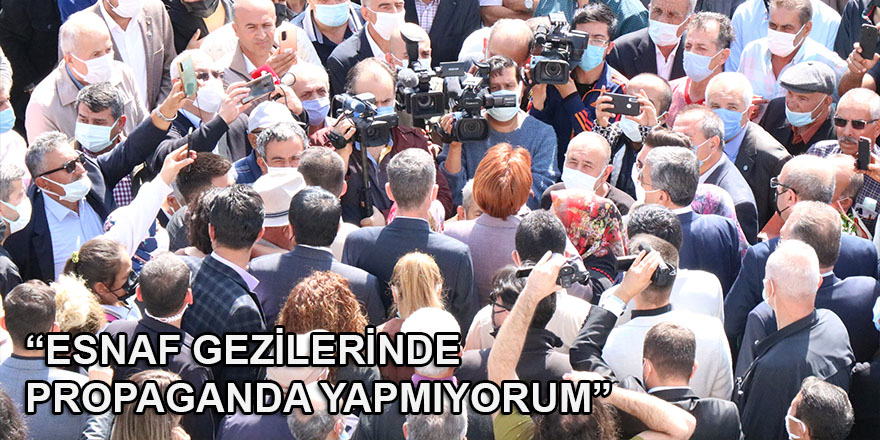 İYİ Parti Lideri Akşener: "Esnaf gezilerinde propaganda yapmıyorum"