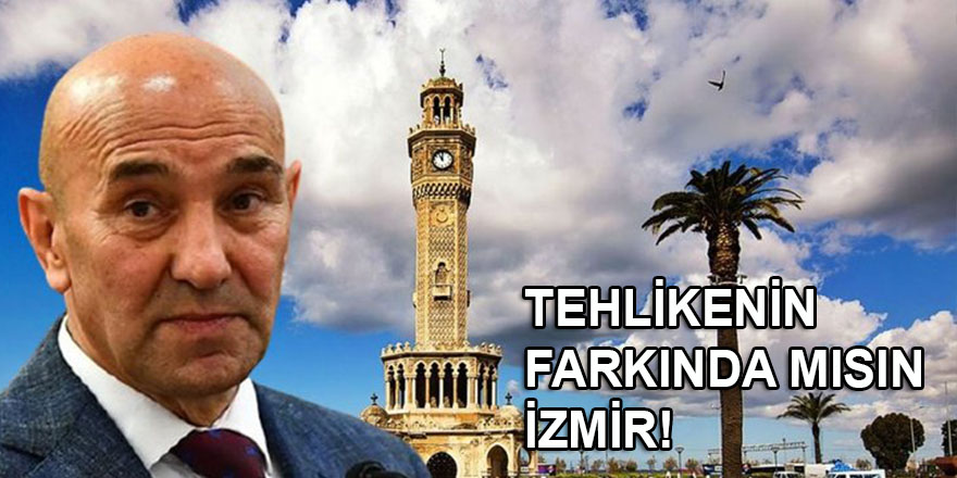 Tehlikenin farkında mısın İzmir!