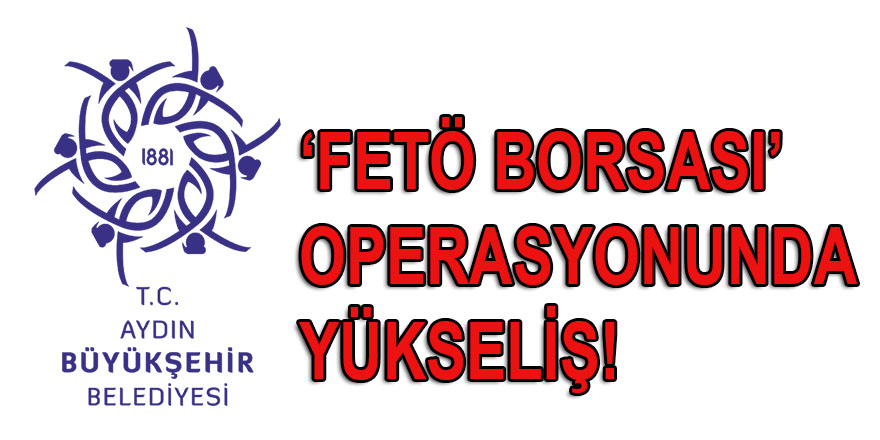 Aydın BŞB AYBEL'de 'FETÖ Borsası' operasyonunda bir kişinin daha tutuklandığı iddia ediliyor!