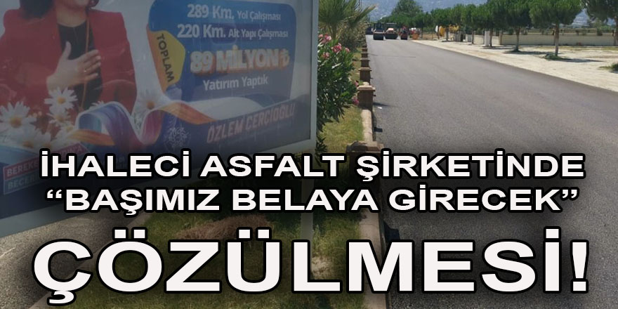 Aydın BŞB'nin ihaleci asfalt şirketinde 'başımız belaya girecek' diye çözülmeler başladığı iddia ediliyor!