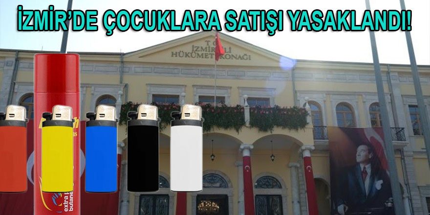 İzmir'de çocuklara çakmak ve çakmak gazı satışı yasaklandı