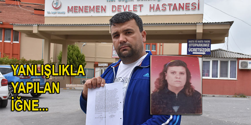 İzmir’de yanlışlıkla başka hastanın iğnesi yapılan kadın hayatını kaybetti