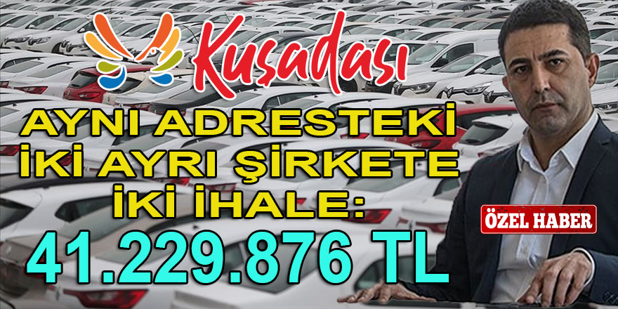 CHP'li Kuşadası belediyesinin 2 kiralık araç ihalesini aynı adresten iki farklı şirketin kazandığı ortaya çıktı!