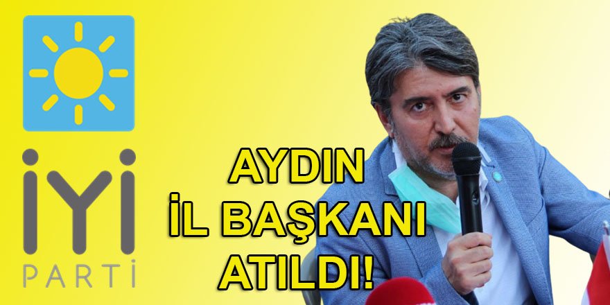 İyi Parti Aydın İl Başkanı Süleyman Demirci, partiden atıldı!