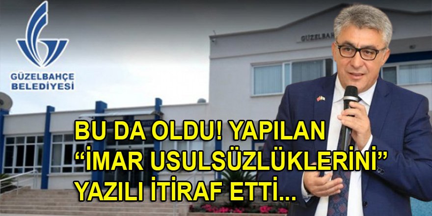 CHP'li Güzelbahçe Belediye Başkanı İnce, yapılan 'imar usulsüzlüklerini' yazılı itiraf etti!