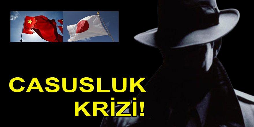 Japonya ile Çin arasında casusluk krizi