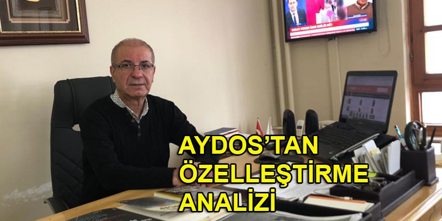 CHP'li Aydos'tan 'Özelleştirme' analizi!