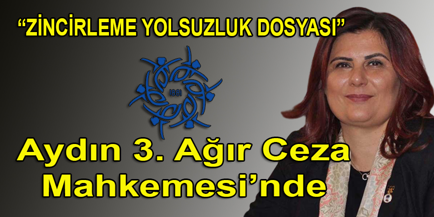 Aydın BŞB'nin 'Litera' zincirleme yolsuzluk dosyası, Aydın 3. Ağır Ceza Mahkemesi'nde görülecek