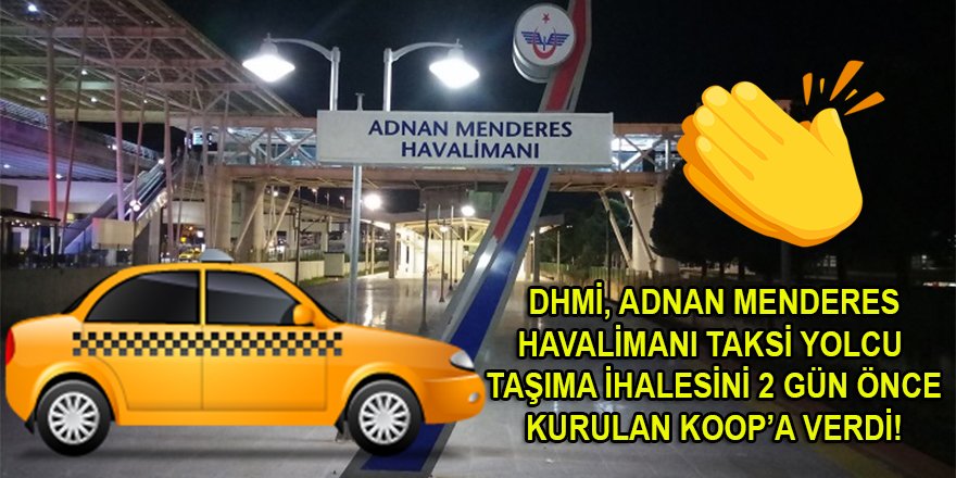 Böyle olur DHMİ ihaleleri! İzmir Adnan Menderes Havalimanı taksi yolcu taşıma ihalesini 2 günlük koop kazandı...