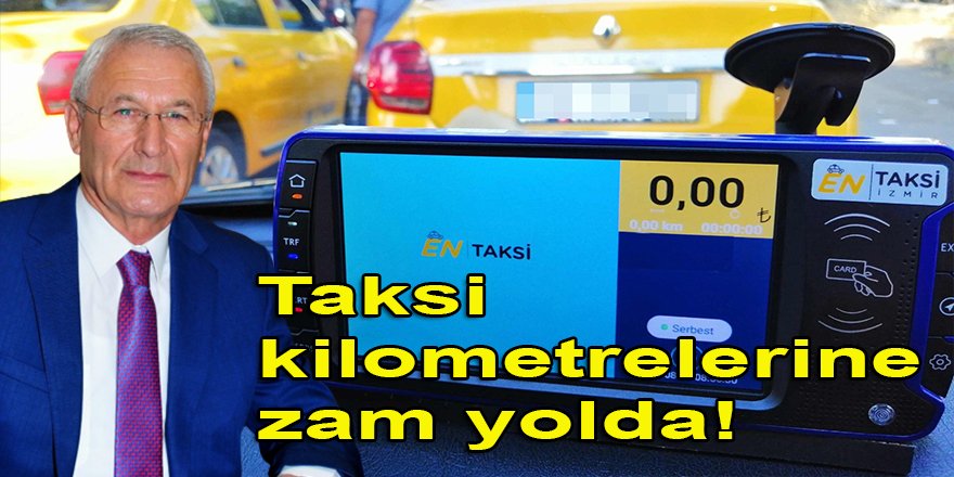 İzmir kentiçi ulaşımda otobüs, dolmuş zamlarından sonra taksi kilometrelerine de zam geliyor!