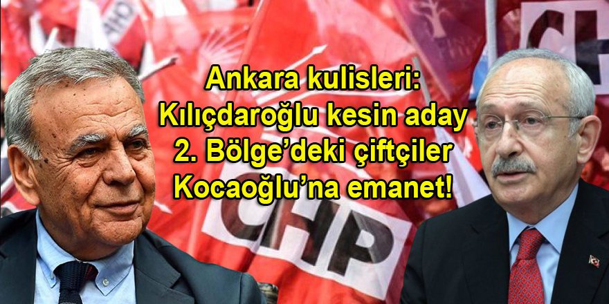 Millet İttifakı'nın kesin adayı Kılıçdaroğlu, İzmir 2. Bölge Kocaoğlu'na emanet!