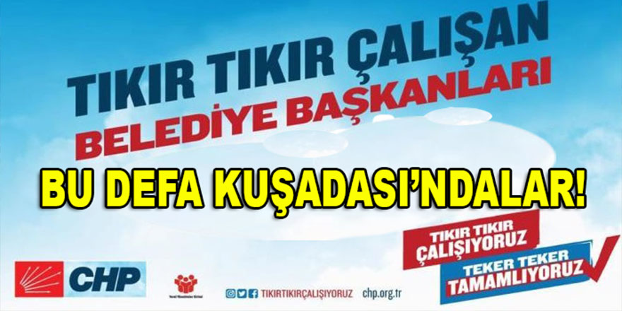CHP'li 'Tıkır Tıkır Çalışan Belediye Başkanları' bu defa Kuşadası'nda toplanıyor!