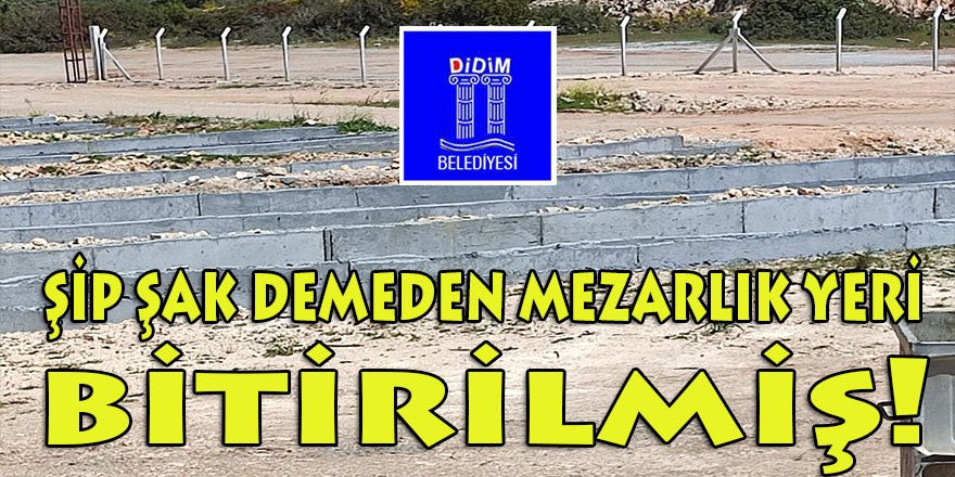 İşte Didim Belediyesinin 2.3 milyona hazırlattığı mezarlık yerinin görüntüleri!