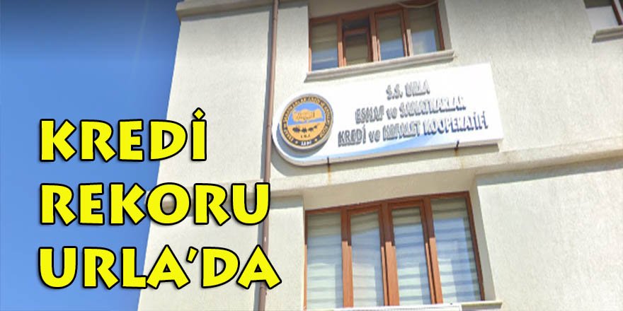Urla Esnaf ve Sanatkarlar Kredi ve Kefalet Kooperatifi kredi dağıtımında İzmir rekoruna koşuyor!