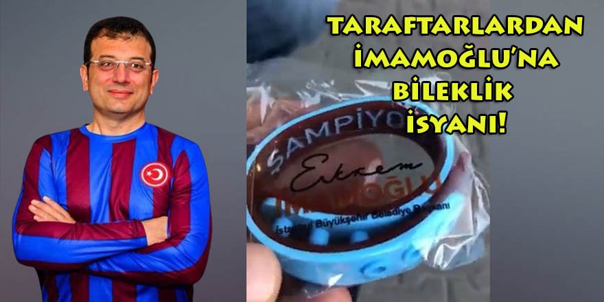 İmamoğlu'nun dağıttırdığı promosyon Şampiyon Trabzonspor bileklikleri Fenerbahçelileri kızdırdı!