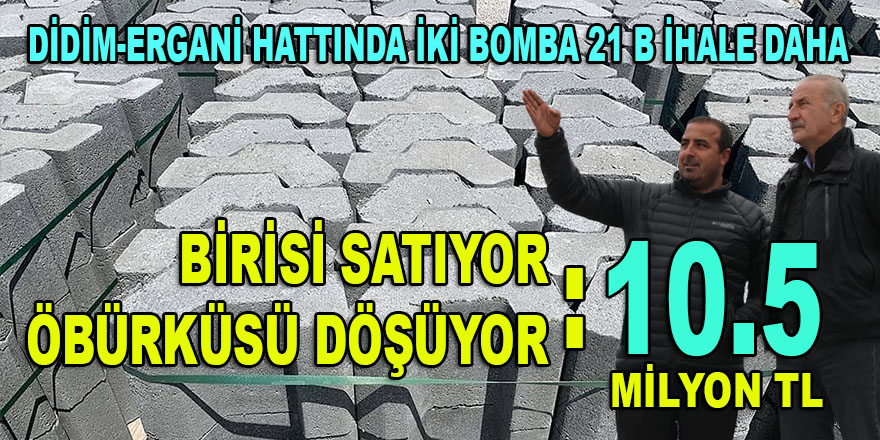 Didim Belediyesi-Diyarbakır hattında yeni bomba 21 B ihaleler! Tunç kardeşlerin birisi satıyor öbürküsü döşüyor...