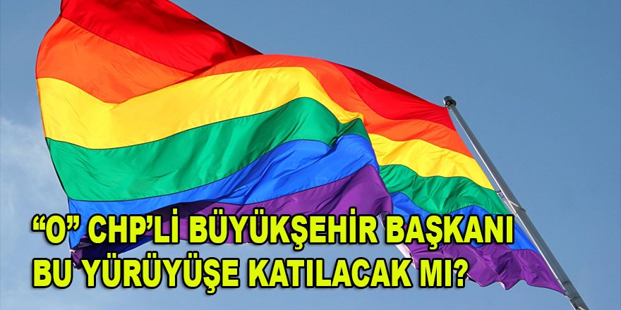 Gazeteci Önkibar'ın gündeme getirdiği "O" homoseksüel CHP'li Büyükşehir Başkanı da bugün yürüyecek mi?