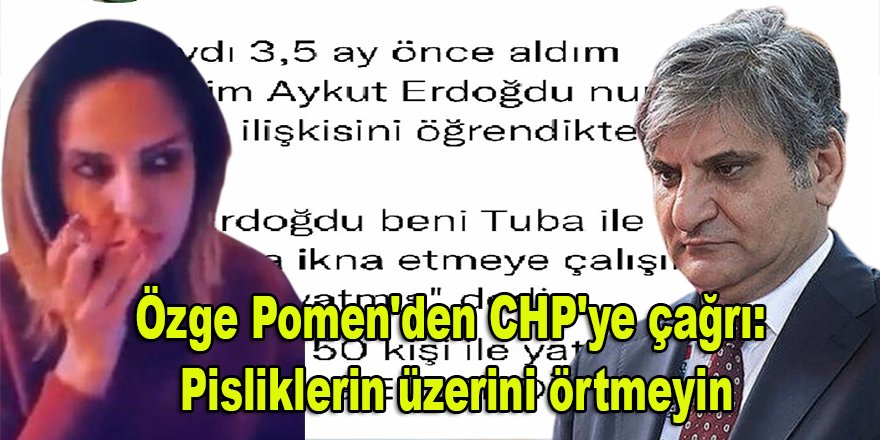 Aykut Erdoğdu'nun eski eşi Özge Pomen'den CHP'ye çağrı: Pisliklerin üzerini örtmeyin