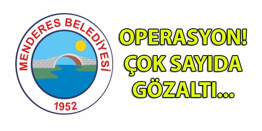 CHP'li Menderes belediyesine operasyon! Çok sayıda gözaltının olduğu bildiriliyor...