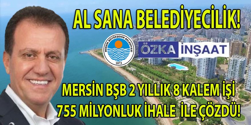 Mersin BŞB Başkanı Seçer, sosyal demokrat belediyecilikte sınır tanımıyor! 8 Kalem işe 755 milyonluk ihale...