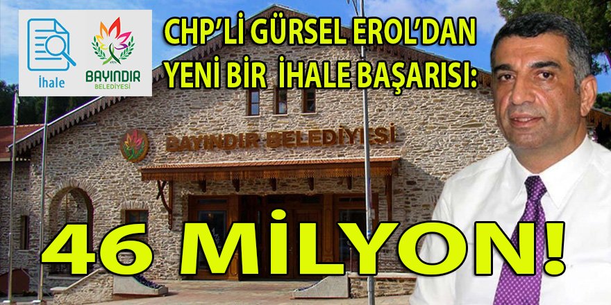 CHP'li MV Gürsel Erol'un kardeşi Soner Erol, Bayındır Belediyesi'nin bütçesinin yarısı kadar ihaleye imza koydu: 46 Milyon!