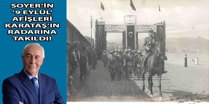 Soyer'in 2022 model '9 Eylül' afişleri Karataş'ın tepesinin tasını attırdı: "9 Eylül… Barışın yüzyılı değil…  Zaferin yüzyılıdır…"