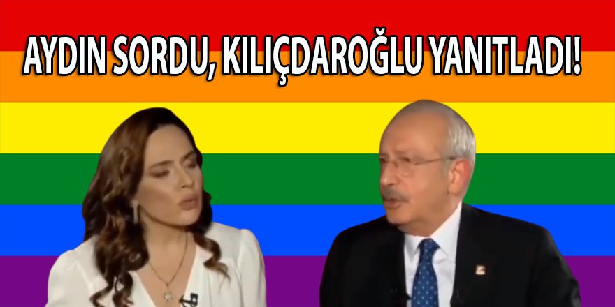 Aydın'ın "LGBT Türk aile yapısını bozuyor mu?" sorusuna, Kılıçdaroğlu nasıl yanıt verdi?