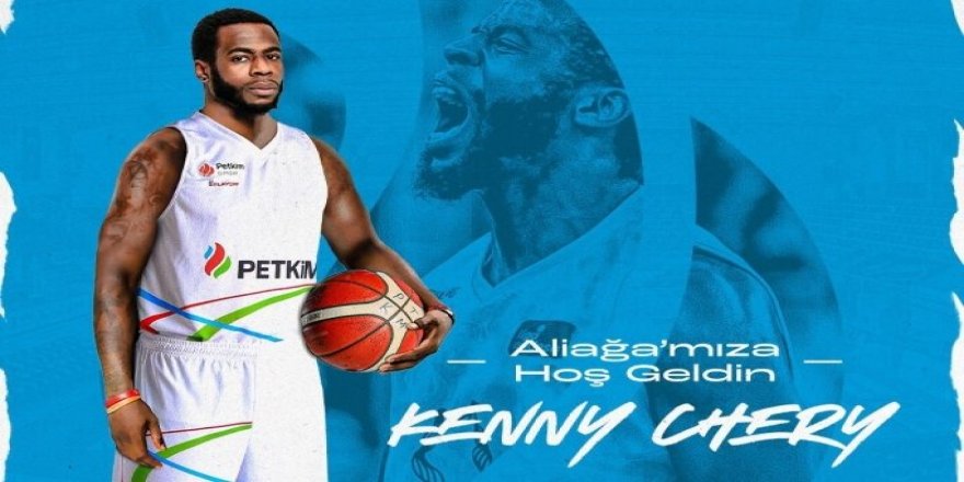 Aliağa Petkimspor, Kenny Chery ile anlaştı