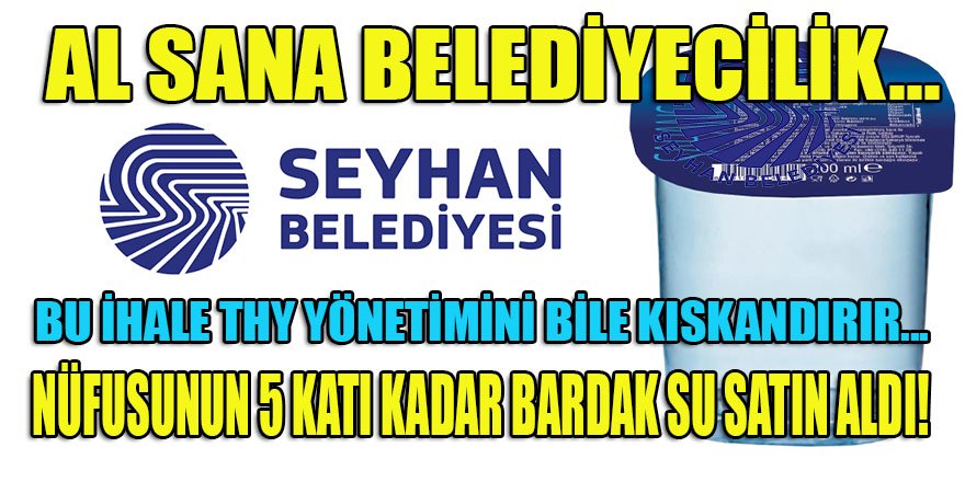 Seyhan belediyesi günde 11 bin adetinin dağıtılacağı şekilde 'bardak su' ihalesi gerçekleştirdi! THY bile bu kadar su tüketmiyor...