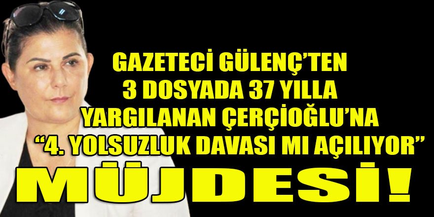 Gazeteci Gülenç'ten CHP'li Çerçioğlu'na müjdeli haber: 4. Yolsuzluk davası mı açılıyor?