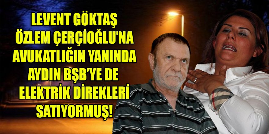 Serdar Öztürk, Çerçioğlu'nun avukatı Levent Göktaş'ın Aydın BŞB'deki ticari faaliyetlerini ortaya çıkardı!