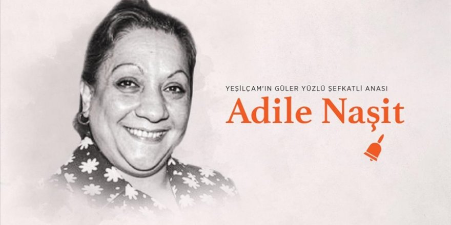 Yeşilçam'ın güler yüzlü şefkatli anası: Adile Naşit