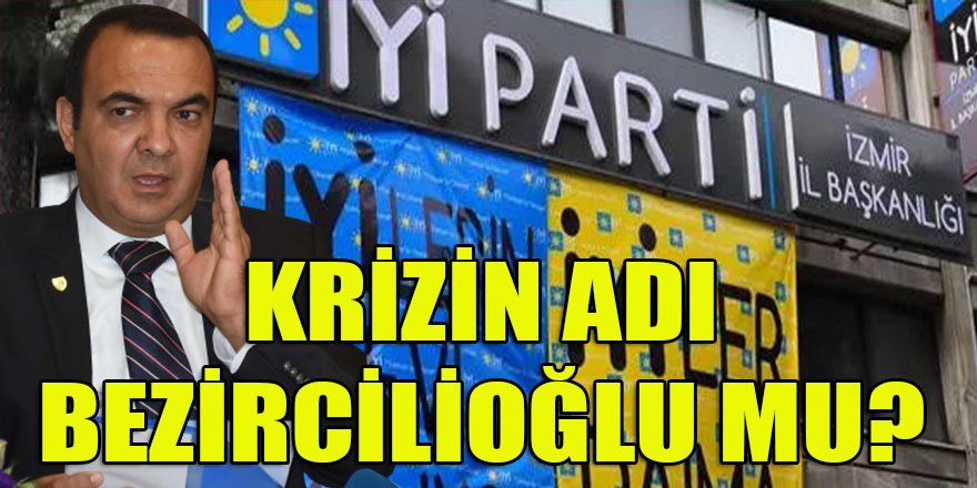İYİ Parti İzmir İl Kongresi öncesinde krizin adı 'Sinan Bezircilioğlu' mu?