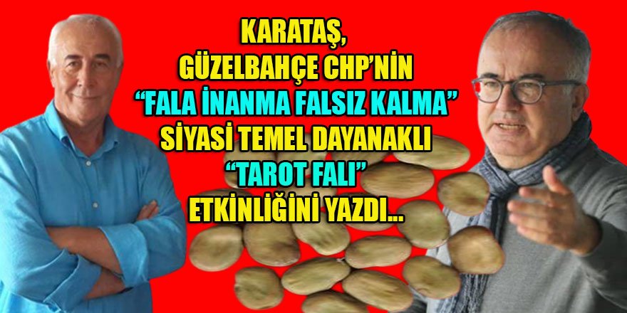 Karataş, 'CHP'nin geleceği fallarda aranıyor' dedi ve ekledi: İlçe başkanı Bilgen de falına baktırsın!