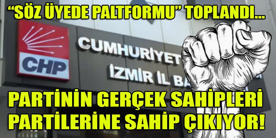 Adeta 'Aşiret Kültürü' ile yönetilen Y-CHP'ye tepkiler dinmiyor! Partinin gerçek sahibi üyeler İzmir'de toplandı...