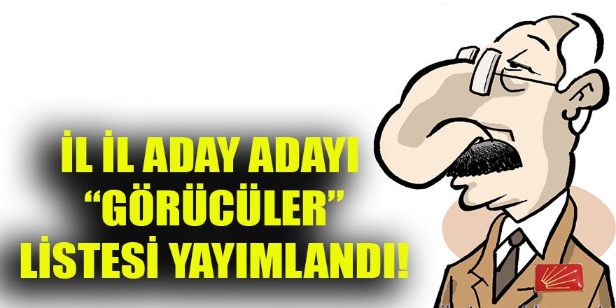 Kılıçdaroğlu, il il MV aday adaylarını görecek "görücüler" listesini yayımladı!