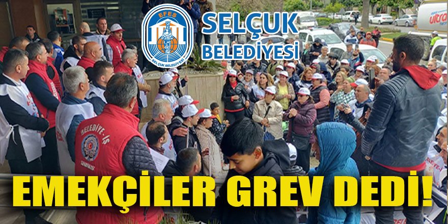 Selçuk’ta işçiler ‘grev’ dedi