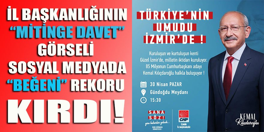 CHP İzmir Başkanlığının "mitinge davet" görseli, "beğeni" rekoru kırdı!
