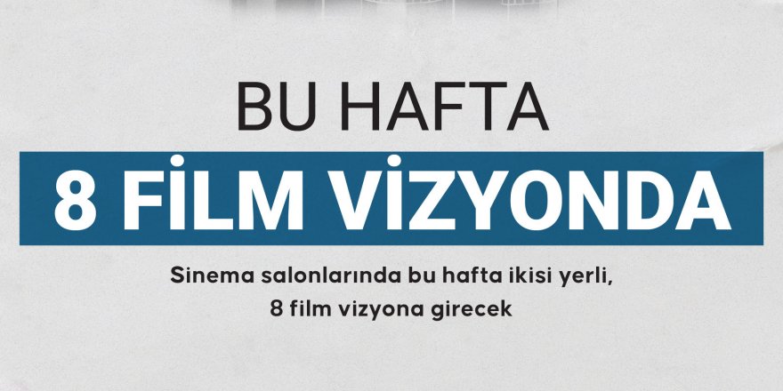 Bu hafta 8 film vizyonda