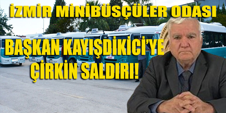 İzmir Minibüsçüler Odası Başkanı Kayışdikici'ye meslektaşları saldırdı!