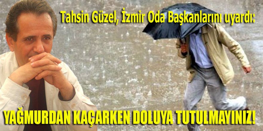 Tahsin Güzel, bu defa Oda Başkanlarını uyardı!