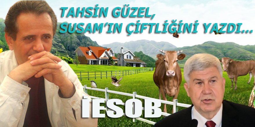 İZMİR ESNAF BİRLİĞİ M. ALİ SUSAM’IN BABASININ ÇİFTLİĞİ