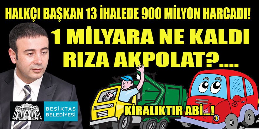 CHP'li Beşiktaş Belediye Başkanı Akpolat, yeni çıkacağı 21B'den araç kiralama ihalesinde 1 Milyar barajını aşmayı başarabilecek mi?