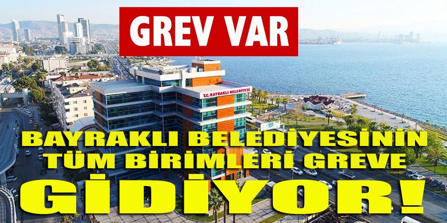 İzmir'de grev dalgası yayılıyor! Metro çalışanlarından sonra Bayraklı belediyesinin tüm birimleri...