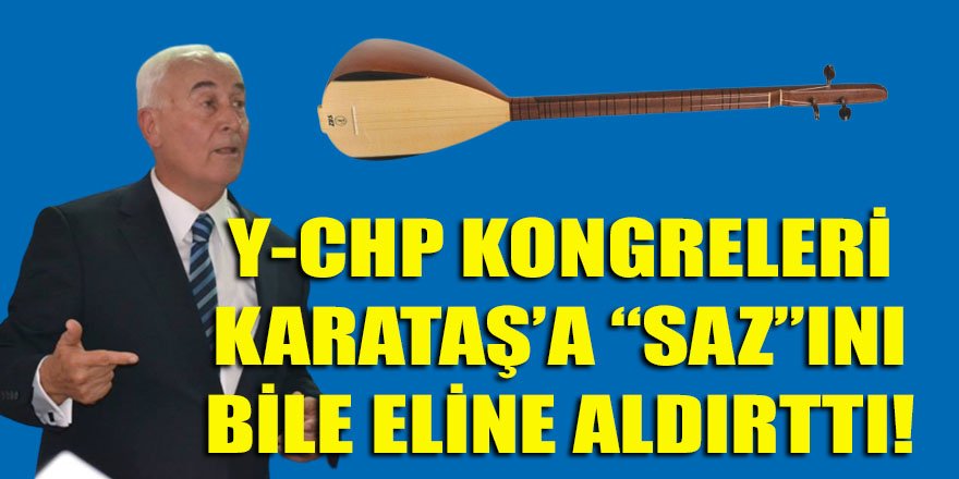 KK'nın Y-CHP kongreleri, Kemal Karataş'ı 'Halk Ozan'ı yaptı!