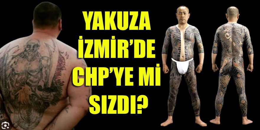 Yakuza, İzmir'de CHP'ye mi sızdı?