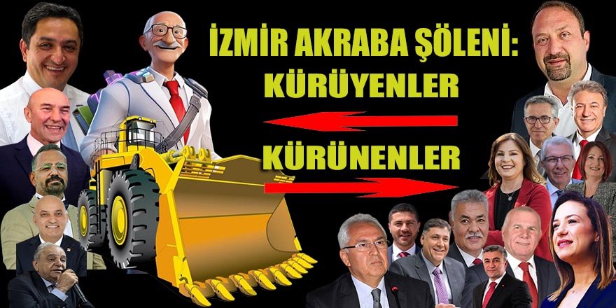 5'li Ekip, İzmir'de ilk başarısını "Akraba Şöleni"nde gösterdi! 13 Belediye başkanını kürüdü...